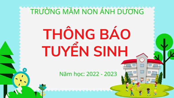 Trường Mầm Non Ánh Dương thông báo tuyển sinh năm học 2022 - 2023